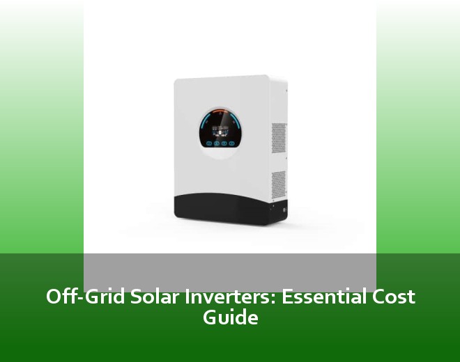 Off-Grid Solar Inverters: Essential Cost Guide